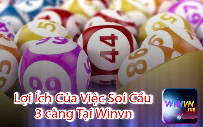 Lợi Ích Của Việc Soi Cầu 3 càng Tại Winvn